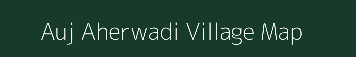 Auj Aherwadi village map in Maharashtra