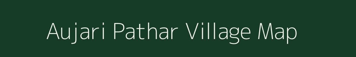 Aujari Pathar village map in Assam