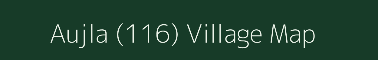 Aujla (116) village map in Punjab