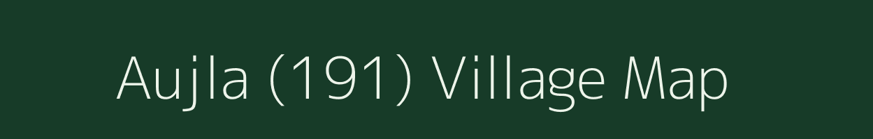 Aujla (191) village map in Punjab