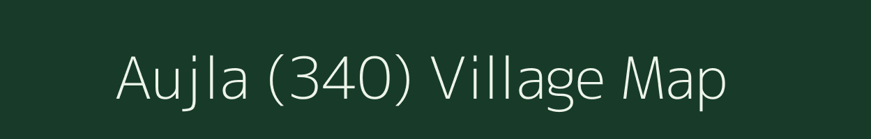 Aujla (340) village map in Punjab