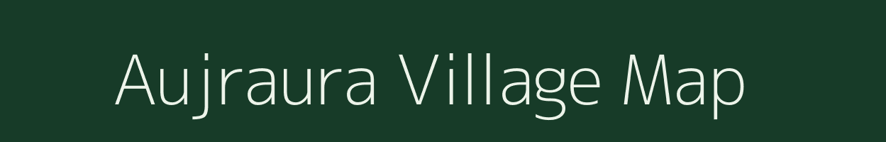 Aujraura village map in Uttar Pradesh