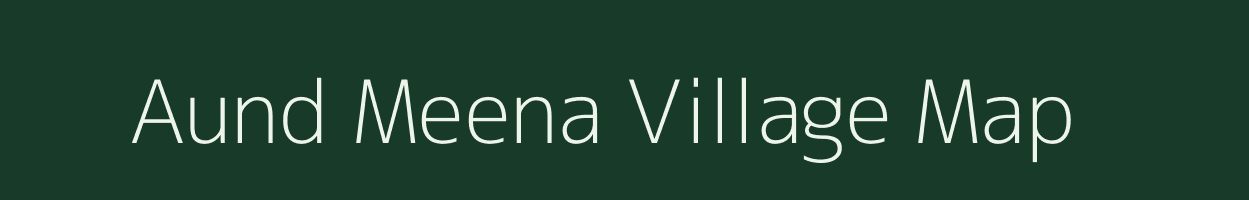 Aund Meena village map in Rajasthan