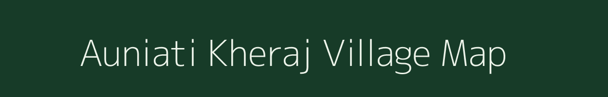 Auniati Kheraj village map in Assam