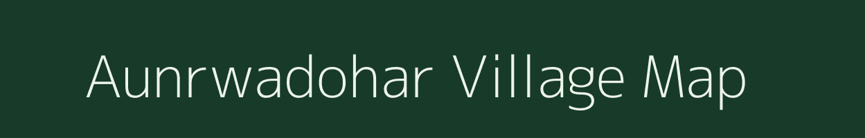 Aunrwadohar village map in Bihar