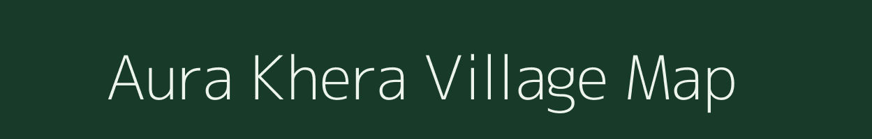 Aura Khera village map in Uttar Pradesh