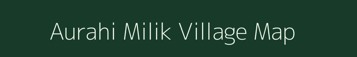 Aurahi Milik village map in Bihar