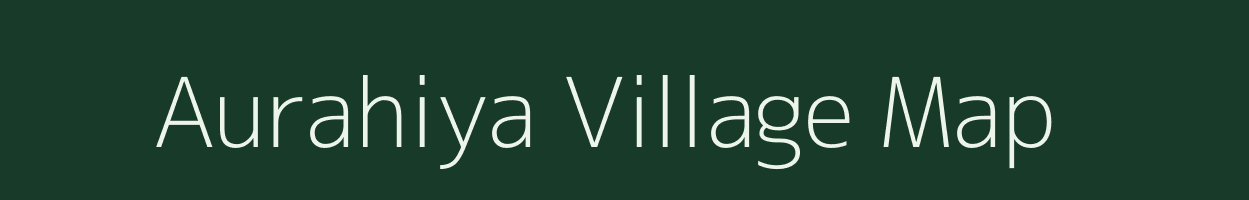 Aurahiya village map in Uttar Pradesh