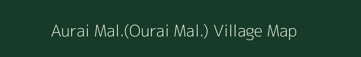 Aurai Mal.(Ourai Mal.) village map in Madhya Pradesh