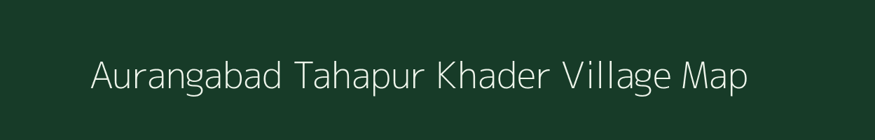 Aurangabad Tahapur Khader village map in Uttar Pradesh