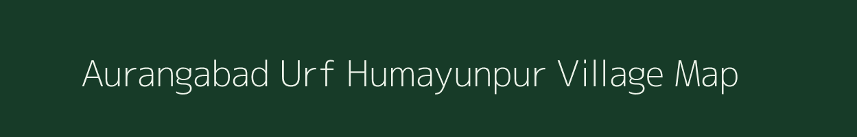 Aurangabad Urf Humayunpur village map in Uttar Pradesh