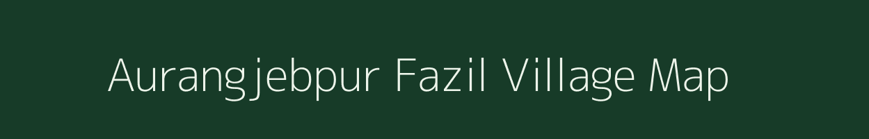 Aurangjebpur Fazil village map in Uttar Pradesh