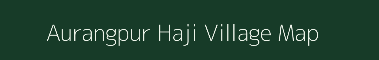 Aurangpur Haji village map in Uttar Pradesh