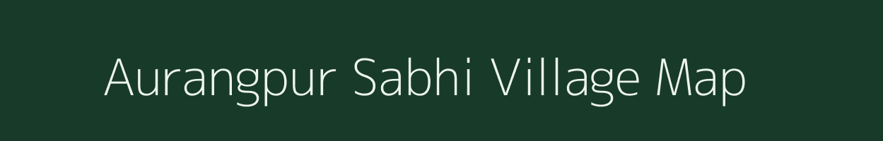 Aurangpur Sabhi village map in Uttar Pradesh