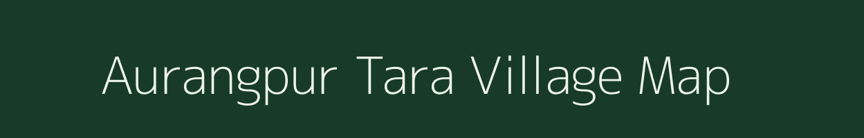 Aurangpur Tara village map in Uttar Pradesh