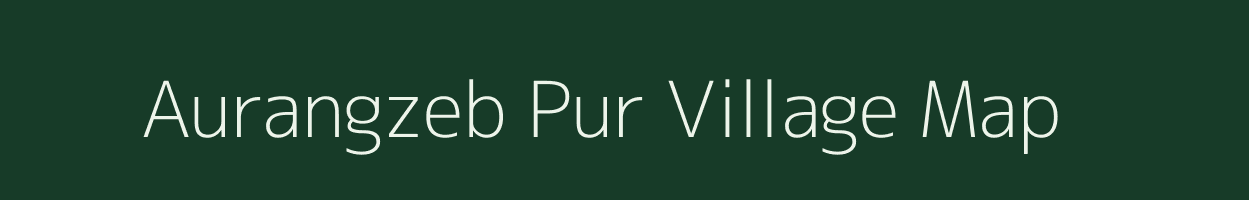 Aurangzeb Pur village map in Uttarakhand