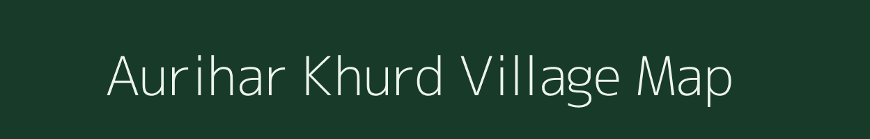 Aurihar Khurd village map in Uttar Pradesh