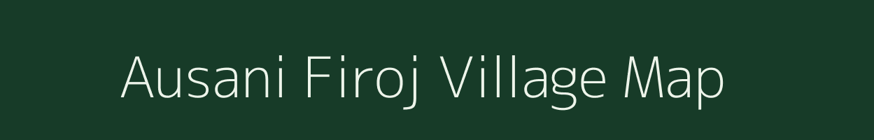 Ausani Firoj village map in Uttar Pradesh