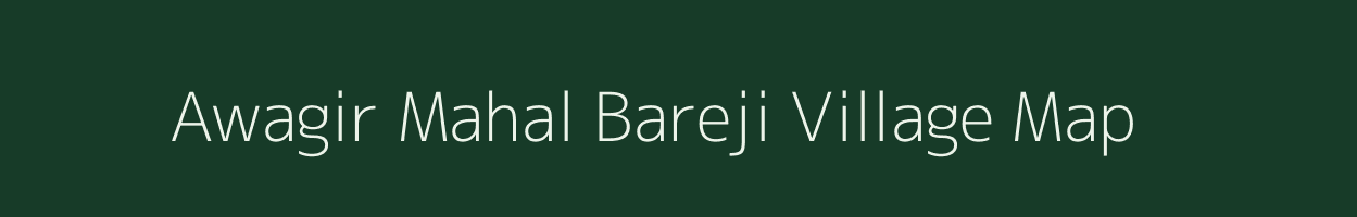 Awagir Mahal Bareji village map in Uttar Pradesh