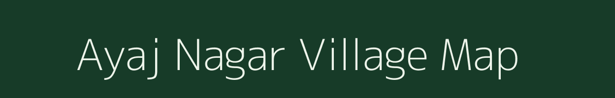 Ayaj Nagar village map in Uttar Pradesh