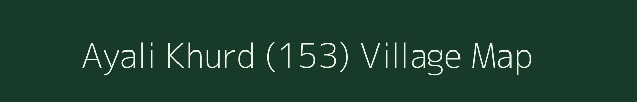 Ayali Khurd (153) village map in Punjab