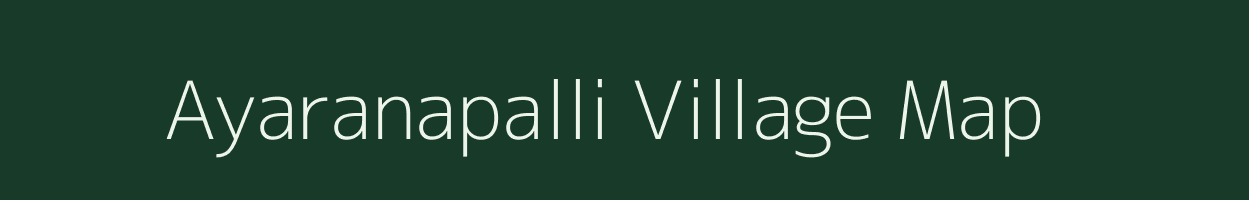 Ayaranapalli village map in Tamil Nadu