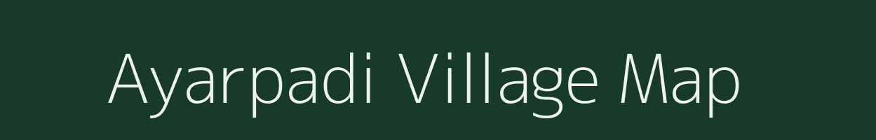 Ayarpadi village map in Tamil Nadu