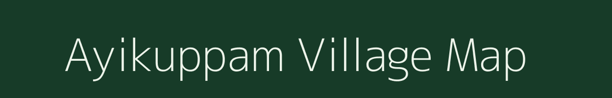 Ayikuppam village map in Tamil Nadu
