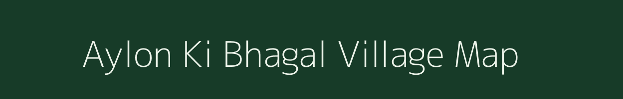 Aylon Ki Bhagal village map in Rajasthan
