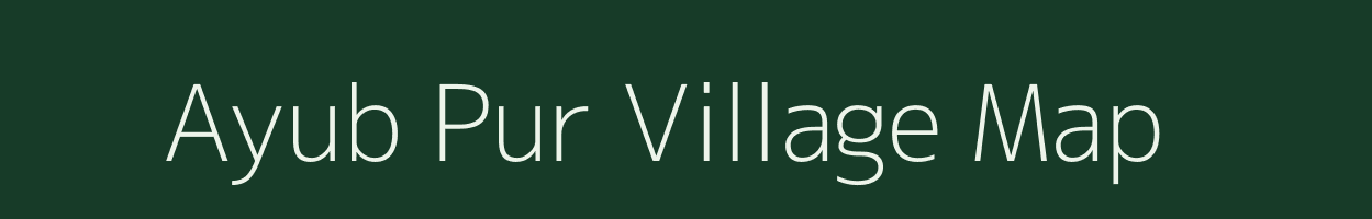 Ayub Pur village map in Uttar Pradesh