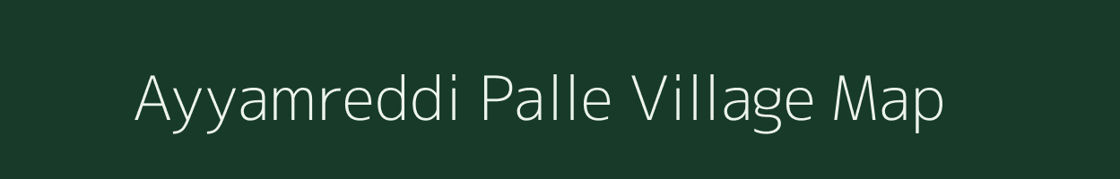 Ayyamreddi Palle village map in Andhra Pradesh