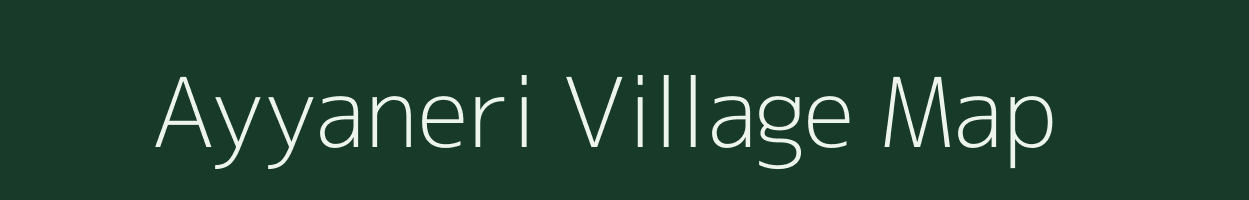 Ayyaneri village map in Tamil Nadu