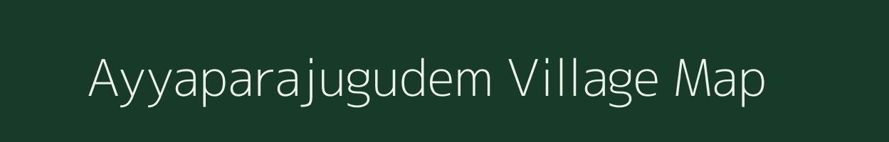 Ayyaparajugudem village map in Andhra Pradesh