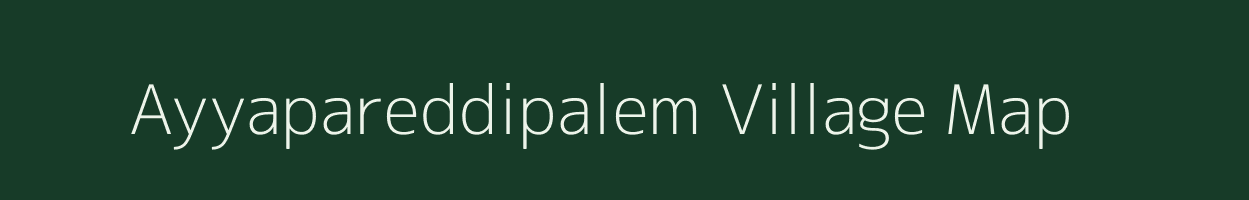 Ayyapareddipalem village map in Andhra Pradesh