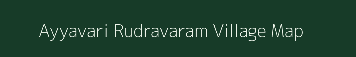Ayyavari Rudravaram village map in Andhra Pradesh