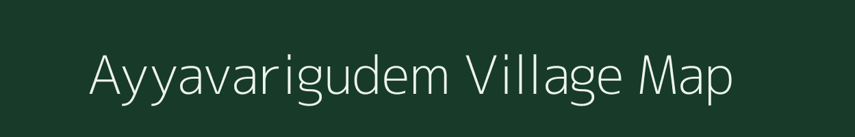 Ayyavarigudem village map in Andhra Pradesh