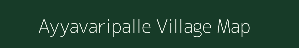 Ayyavaripalle village map in Andhra Pradesh