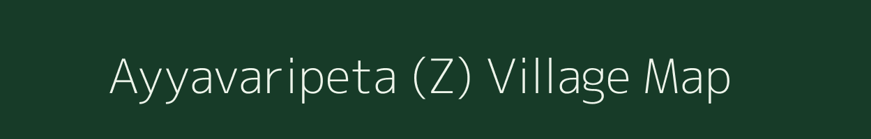 Ayyavaripeta (Z) village map in Andhra Pradesh