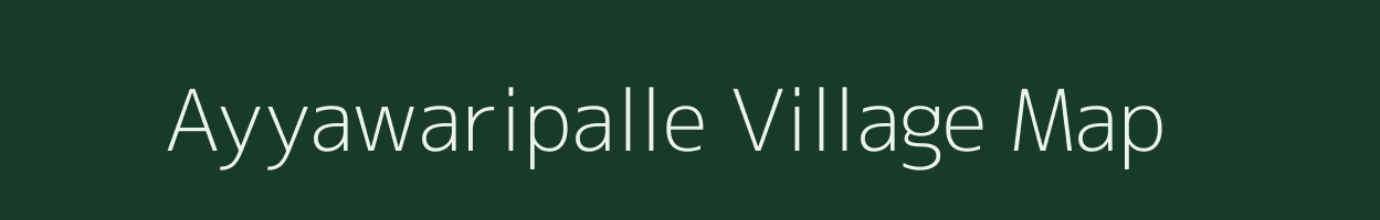 Ayyawaripalle village map in Andhra Pradesh