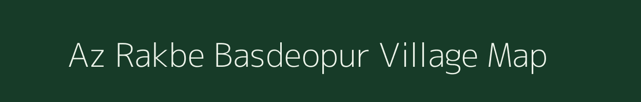 Az Rakbe Basdeopur village map in Bihar