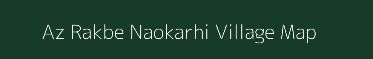 Az Rakbe Naokarhi village map in Bihar