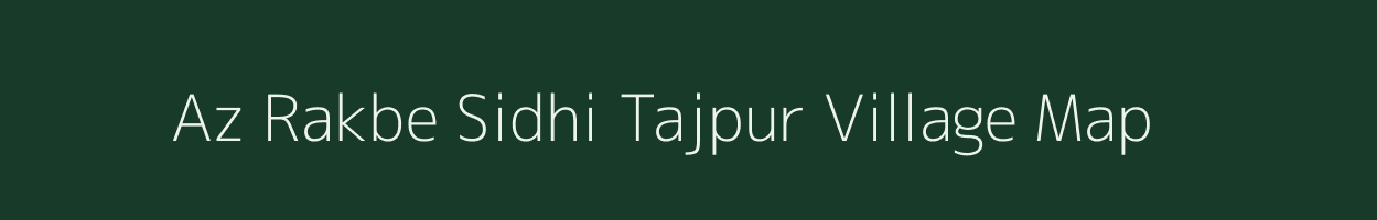 Az Rakbe Sidhi Tajpur village map in Bihar