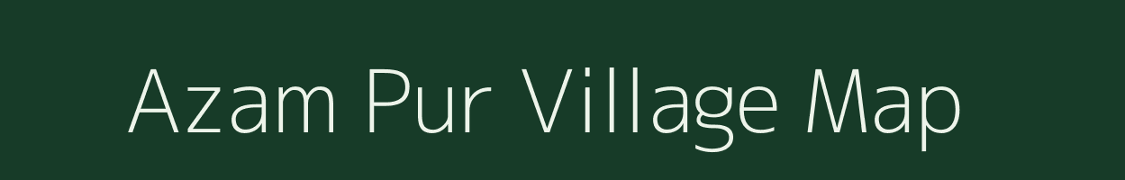 Azam Pur village map in Uttar Pradesh