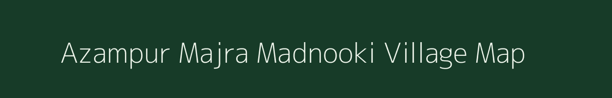 Azampur Majra Madnooki village map in Uttar Pradesh