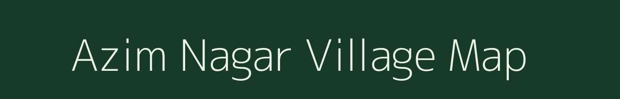 Azim Nagar village map in Uttar Pradesh