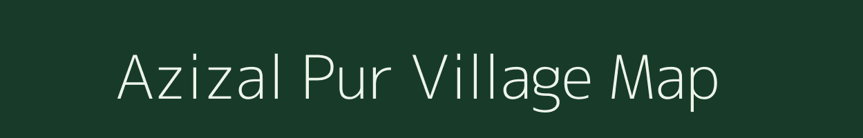 Azizal Pur village map in Uttar Pradesh