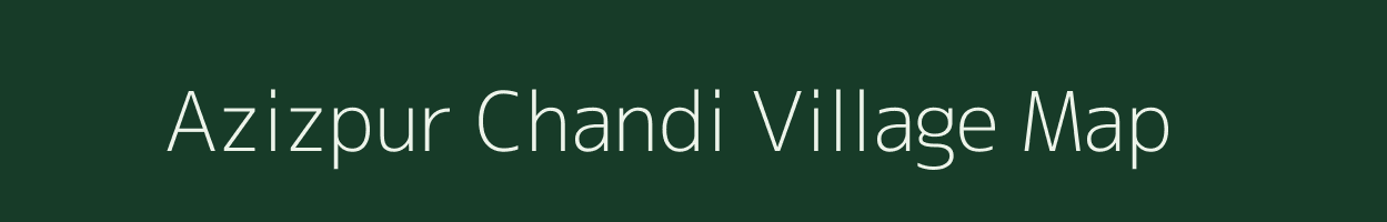 Azizpur Chandi village map in Bihar