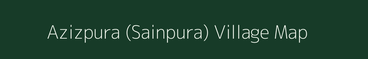 Azizpura (Sainpura) village map in Rajasthan