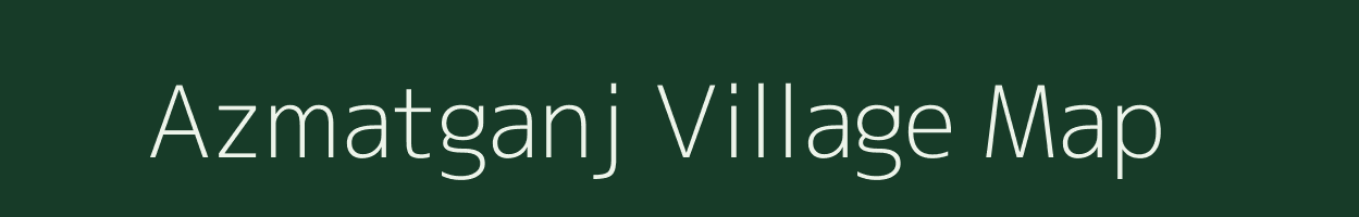 Azmatganj village map in Bihar