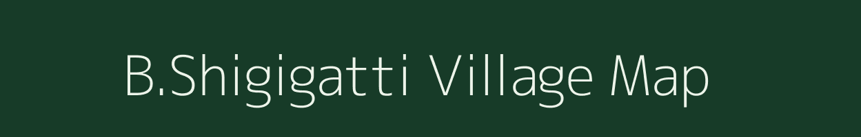 B.Shigigatti village map in Karnataka